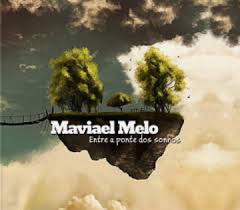 Maviael Melo - Entre a ponte dos sonho discos baianos 2014