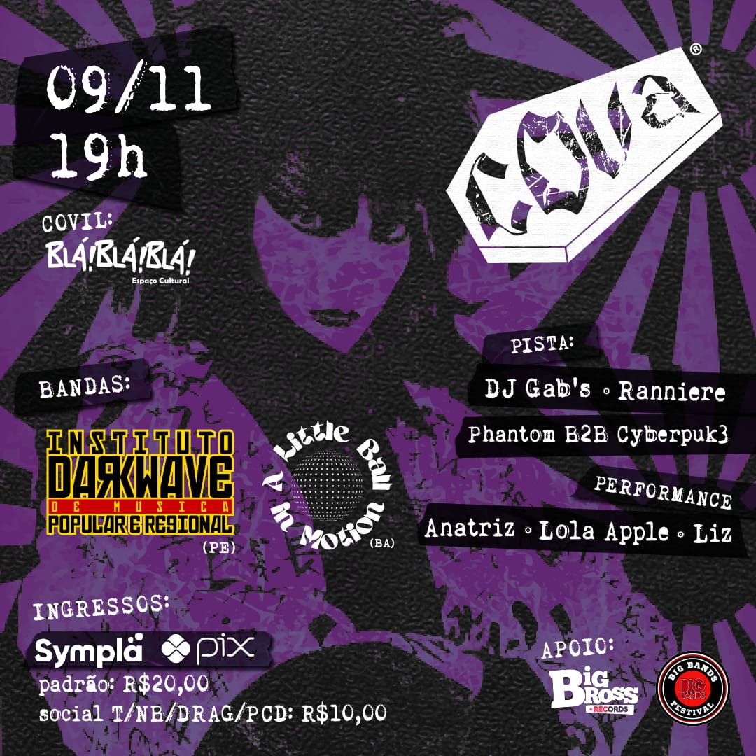 Cova – Instituto Darkwave,  A Little Ball in Motion, Anatriz, Liz,  Lola Apple, Phantom B2B Cyberpuk3, Ranniere M. e Gab ‘s