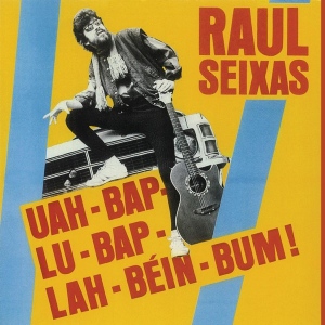 RAUL SEIXAS- UAH-BAP-LU-BAP-LAH-BÉIN-BUM