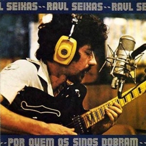 raul seixas POR QUEM OS SINOS DOBRAM