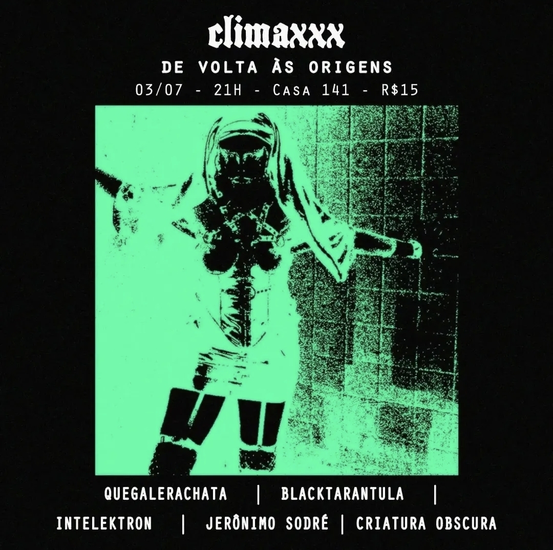 Festa Climaxxx – QueGaleraChata, Black Tarantula, Intelektron, Jerônimo Sodré, Criatura Obscura